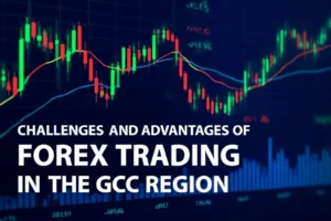 Challenges and Advantages of Forex Trading in the GCC Region